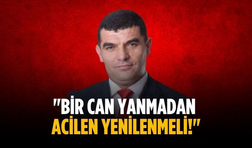 "Bir Can Yanmadan Acilen Yenilenmeli!"