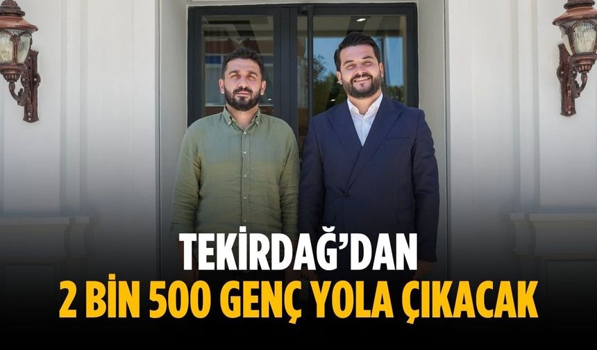 Tekirdağ’dan 2 bin 500 genç yola çıkacak