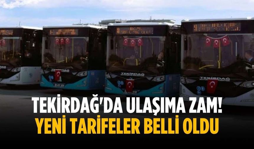 Tekirdağ'da ulaşıma zam! Yeni tarifeler belli oldu
