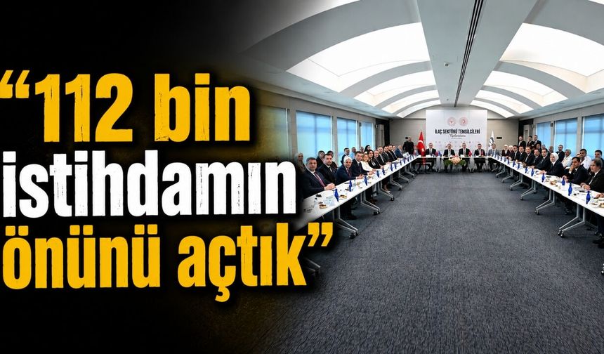 "112 bin istihdamın önünü açtık"