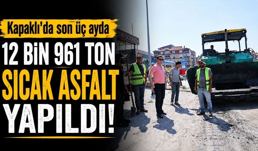 Kapaklı'da Son üç ayda 12 bin 961 ton sıcak asfalt yapıldı
