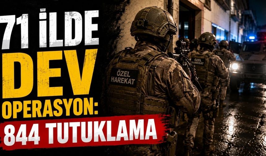 71 ilde dev operasyon: 844 tutuklama