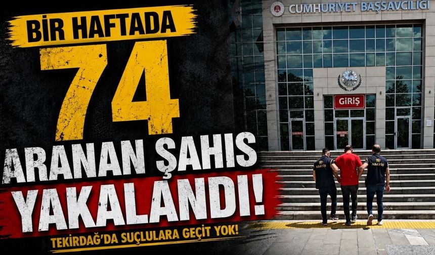 Bir haftada 74 aranan şahıs yakalandı