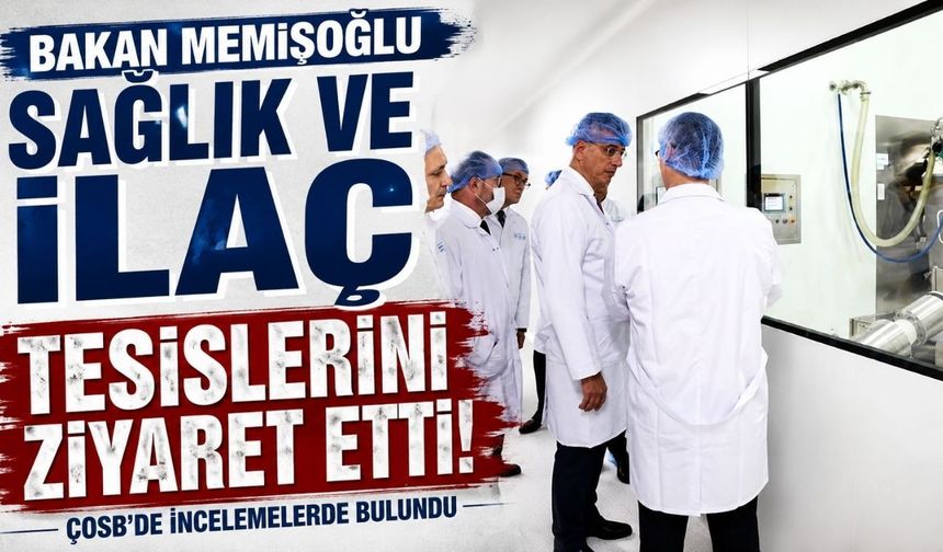 Bakan Memişoğlu, sağlık ve ilaç tesislerini ziyaret etti