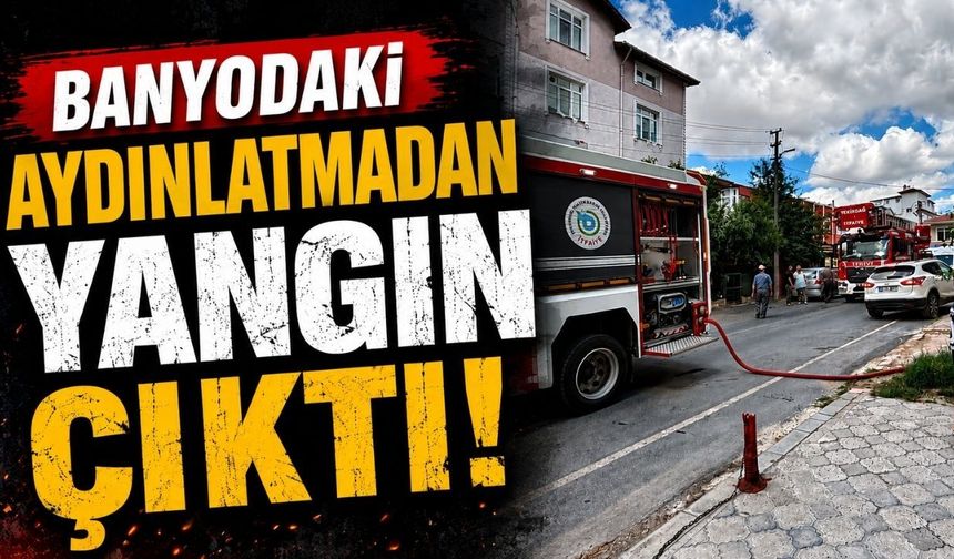 Banyodaki aydınlatmadan yangın çıktı