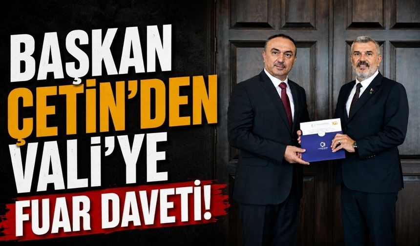 Başkan Çetin'den Vali'ye fuar daveti