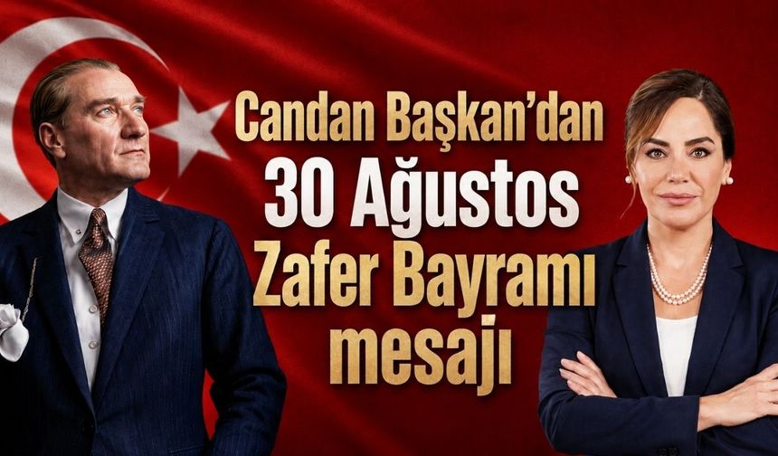 Candan Başkan’dan 30 Ağustos Zafer Bayramı mesajı