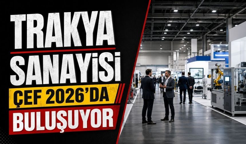 Trakya Sanayisi ÇEF 2026’da buluşuyor