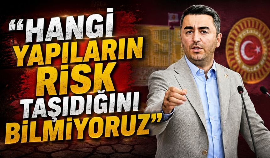 “Hangi yapıların risk taşıdığını bilmiyoruz”
