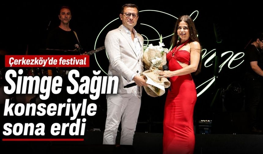 Çerkezköy’de festival Simge Sağın konseriyle sona erdi