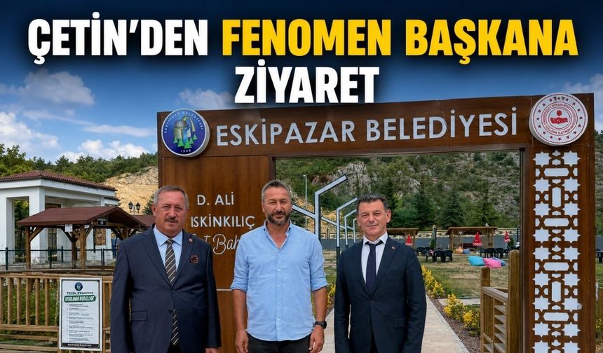 Çetin’den fenomen başkana ziyaret