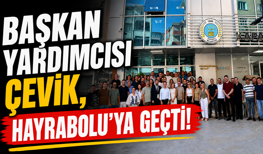 Başkan Yardımcısı Çevik, Hayrabolu’ya geçti