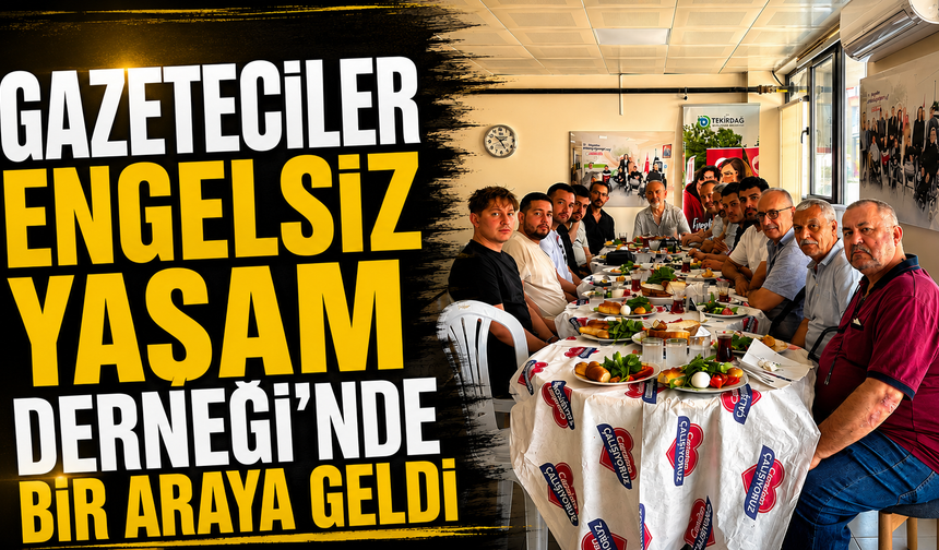 Gazeteciler Engelsiz Yaşam Derneği'nde bir araya geldi