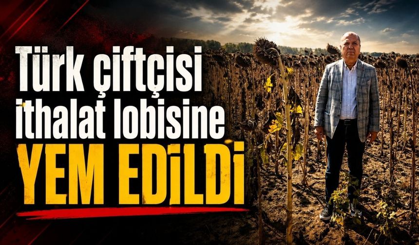 "Türk çiftçisi ithalat lobisine yem edildi"