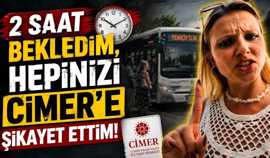 “2 saat bekledim, hepinizi CİMER’e şikayet ettim”