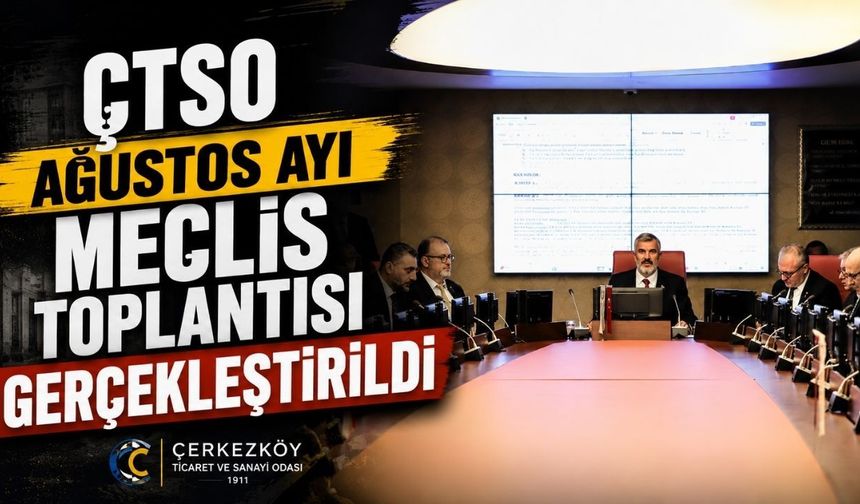ÇTSO ağustos ayı meclis toplantısı gerçekleştirildi