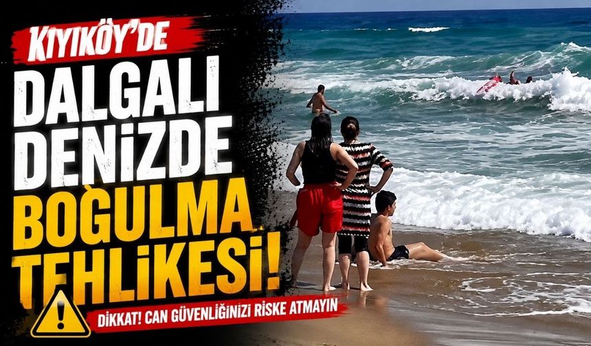 Kıyıköy’de dalgalı denizde boğulma tehlikesi!