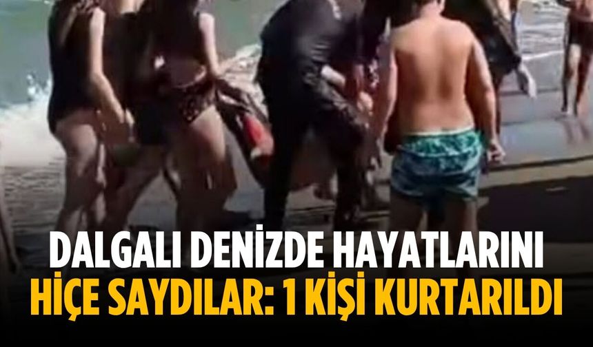 Dalgalı denizde hayatlarını hiçe saydılar: 1 kişi kurtarıldı