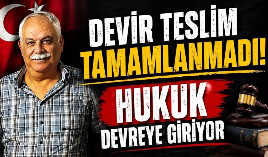 Devir teslim tamamlanmadı! Hukuk devreye giriyor