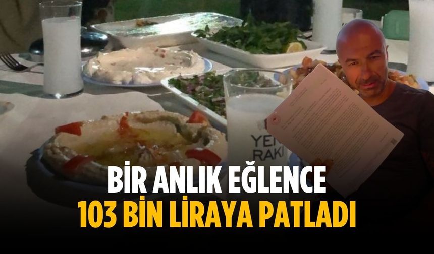 Bir anlık eğlence 103 bin liraya patladı