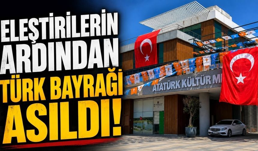 Eleştirilerin ardından Türk Bayrağı asıldı