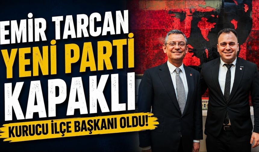 Emir Tarcan, Yeni Parti Kapaklı Kurucu İlçe Başkanı oldu