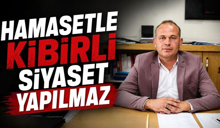 Hamasetle kibirli siyaset yapılmaz