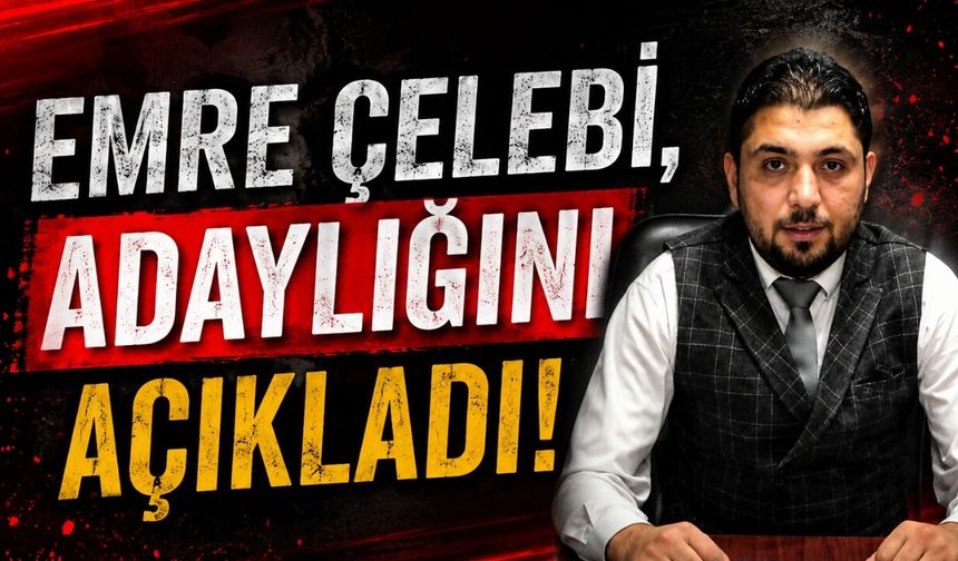 Emre Çelebi, Adaylığını açıkladı