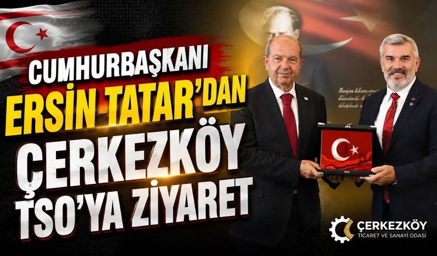 Cumhurbaşkanı Ersin Tatar’dan ÇTSO’ya ziyaret