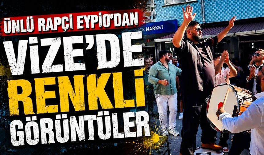 Ünlü rapçi Eypio’dan Vize’de renkli görüntüler