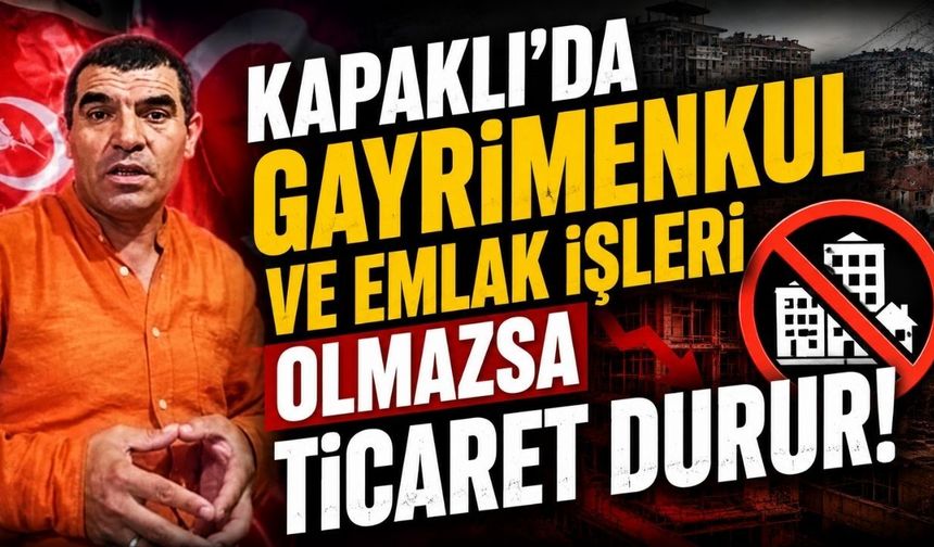Diler: Kapaklı’da gayrimenkul ve emlak işleri olmazsa ticaret durur