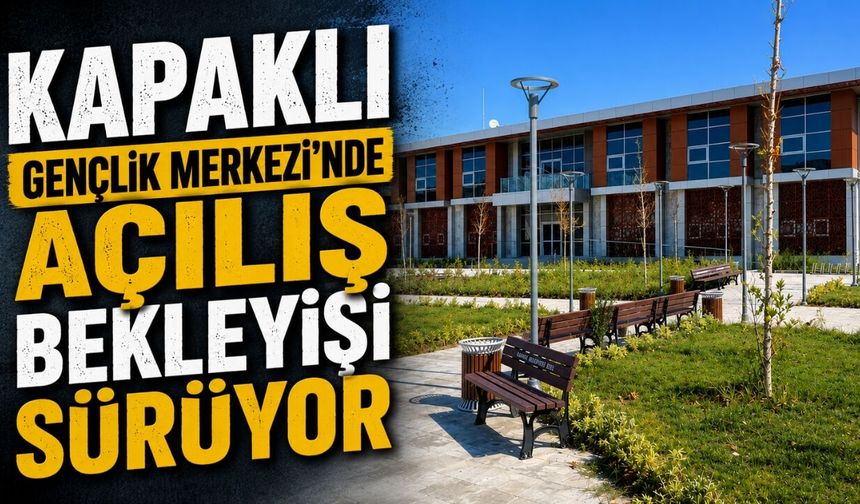 Kapaklı Gençlik Merkezi’nde açılış bekleyişi sürüyor