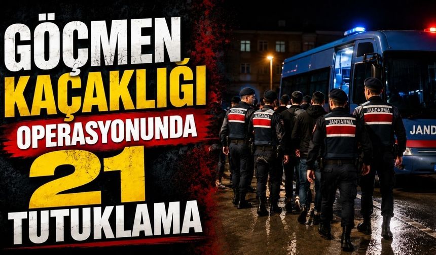 Göçmen kaçaklığı operasyonunda 21 tutuklama