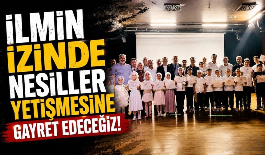 "İlmin izinde nesiller yetişmesine gayret edeceğiz"