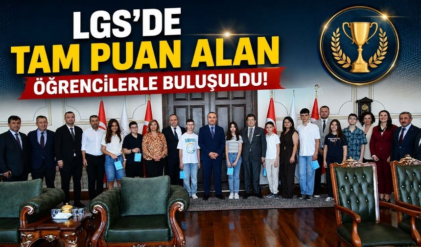 LGS’de tam puan alan öğrencilerle buluşuldu