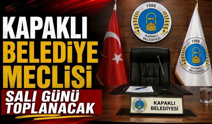Kapaklı Belediye Meclisi Salı günü toplanacak