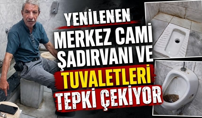 Yenilenen Merkez Cami şadırvanı ve tuvaletleri tepki çekiyor