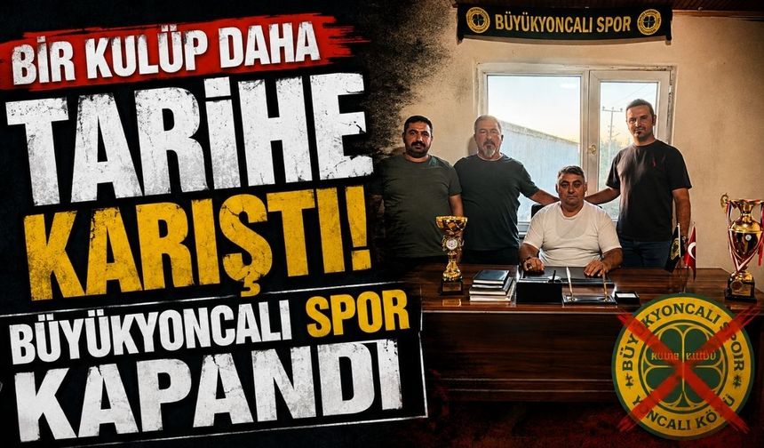 Bir kulüp daha tarihe karıştı: Büyükyoncalı Spor kapandı
