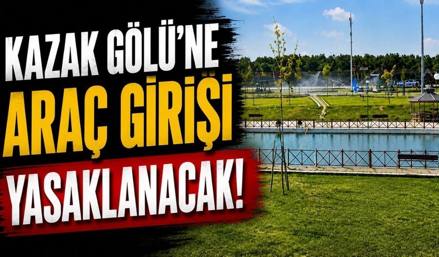 Kazak Gölü'ne araç girişi yasaklanacak!