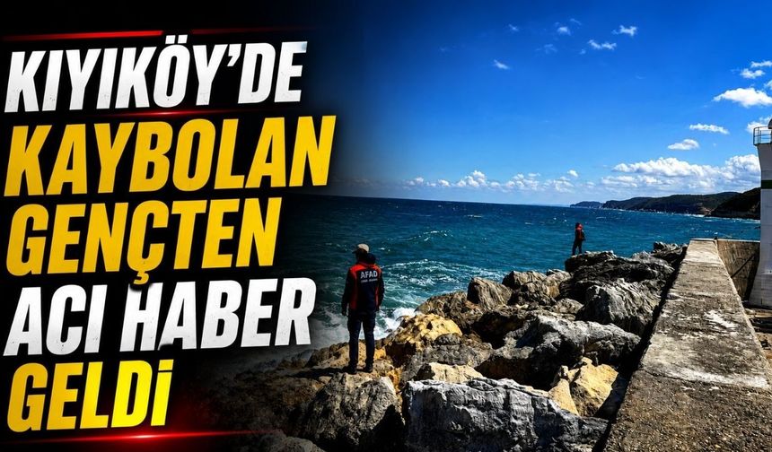 Kıyıköy’de kaybolan gençten acı haber geldi