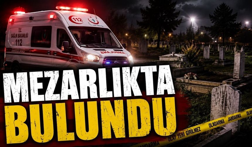 Mezarlıkta ölü olarak bulundu