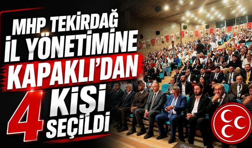MHP Tekirdağ İl Yönetimine Kapaklı'dan 4 kişi seçildi