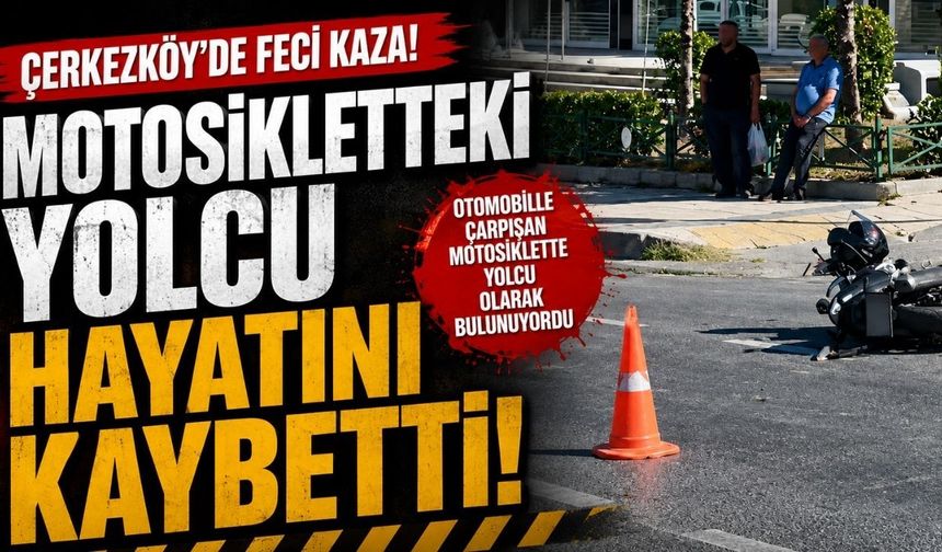 Motosikletteki yolcu hayatını kaybetti