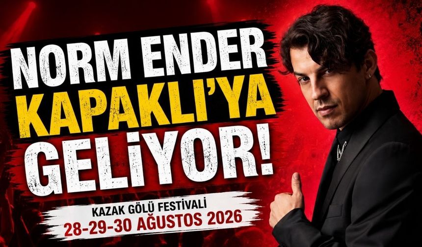 Norm Ender Kapaklı’ya geliyor