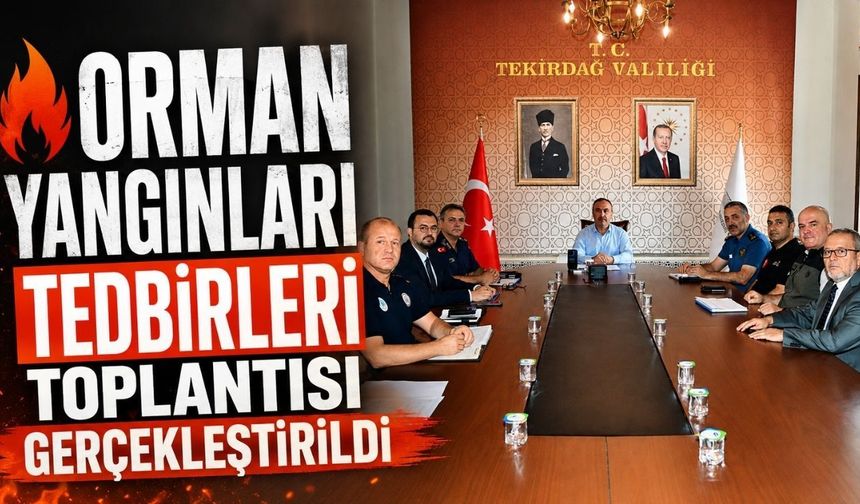 Orman Yangınları Tedbirleri Toplantısı gerçekleştirildi