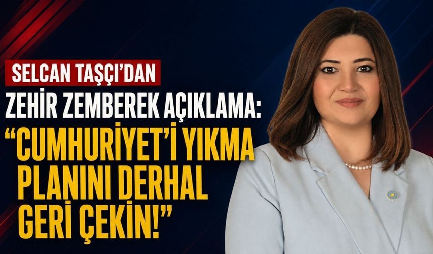 Taşçı: Cumhuriyeti yıkma planını derhal geri çekin