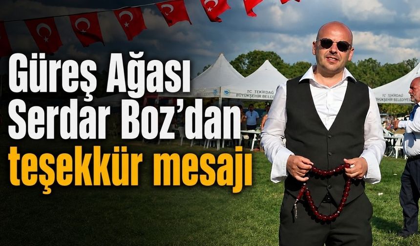 Güreş Ağası Serdar Boz’dan teşekkür mesajı