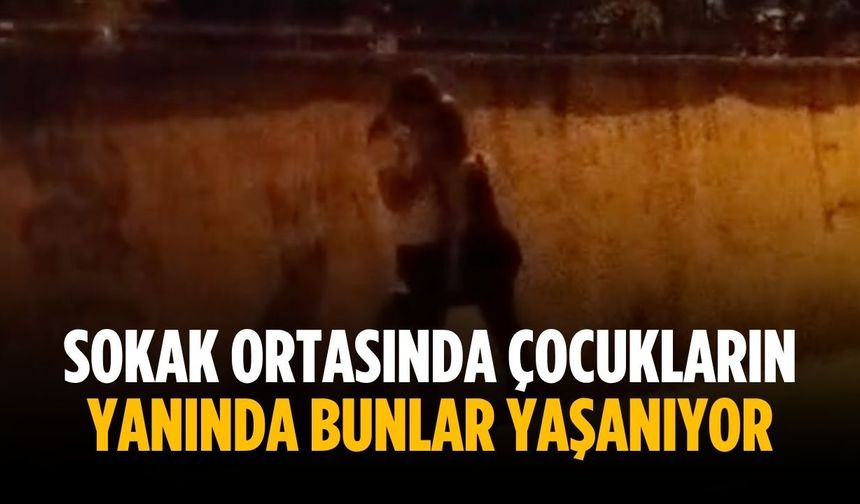 “Sokak ortasında çocukların yanında bunlar yaşanıyor”