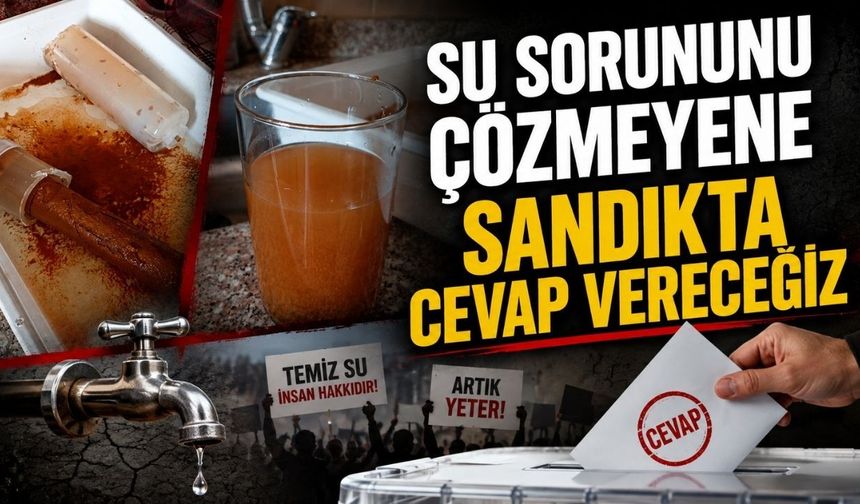 "Su sorununu çözmeyene sandıkta cevap vereceğiz"