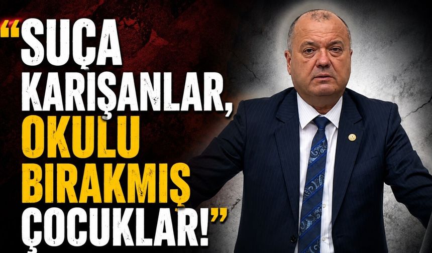 "Suça karışanlar, Okulu bırakmış çocuklar!"